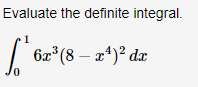 Evaluate the definite integral.
6a (8 – x*)? dæ
6x°
