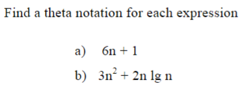 Find a theta notation for each expression
a) 6n + 1
b) 3n² + 2n lg n
