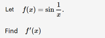 1
Let f(x) sin -.
Find f'(x)
