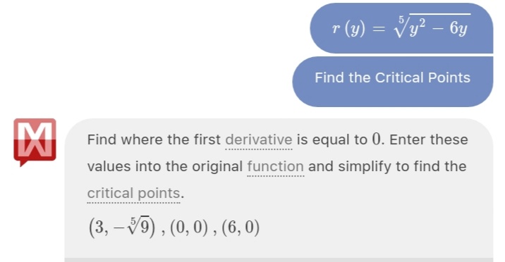 r (y) = Vy² – 6y
Find the Critical Points
Find where the first derivative is equal to 0. Enter these
values into the original function and simplify to find the
critical points.
(3, – V9) , (0, 0) , (6, 0)
