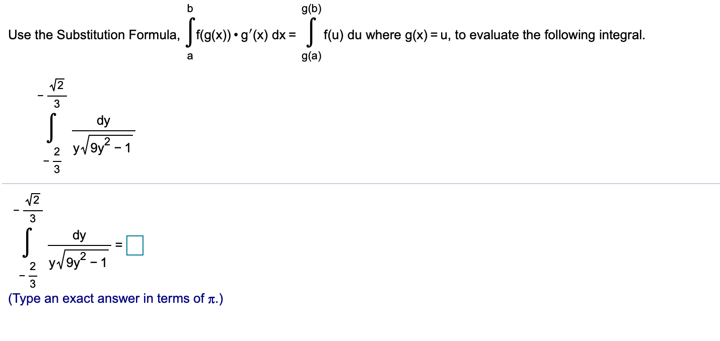 b
g(b)
Use the Substitution Formula,f(g(x)).g'(x) dx =f(u) du where g(x) u, to evaluate the following integral.
g(a)
3
S
y y2
dy
- 1
2
3
dy
y gy-1
2
(Type an exact answer in terms of t.)
