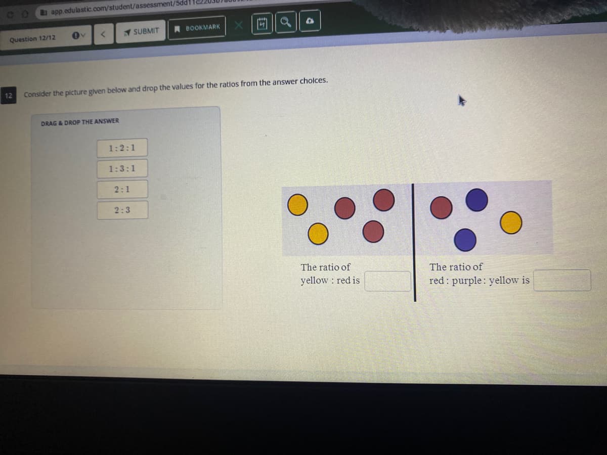 CO
E app.edulastic.com/student/assessment/5dd11c2
SUBMIT
A BOOKMARK
Question 12/12
12
Consider the plcture glven below and drop the values for the ratios from the answer choices.
DRAG & DROP THE ANSWER
1:2:1
1:3:1
2:1
2:3
The ratio of
The ratio of
yellow : red is
red : purple: yellow is
