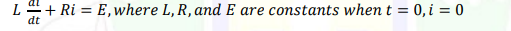 L+ Ri = E, where L, R, and E are constants when t = 0, i = 0
dt
