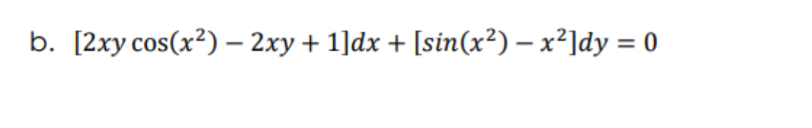 b. [2xy cos(x²) – 2xy + 1]dx + [sin(x²) – x²]dy = 0
