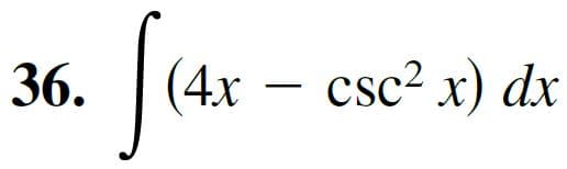Jusx
36.
(4x – csc² x) dx
