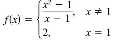1
x + 1
f(x) :
х — 11
2,
X = 1

