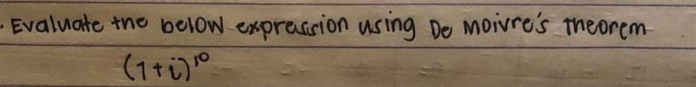 Evaluate the below exprassion using De moivro's theorem
(1ti)°
