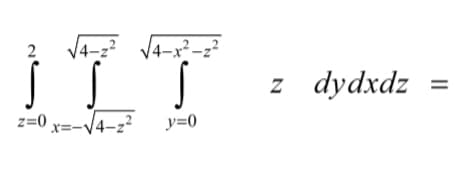 2
4-2² √4-x²-₂²
z=0 x=--
-√4-2² y=0
Z dydxdz
||