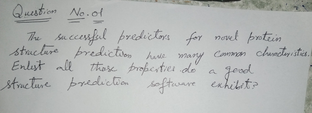 Question No.of
ccereful predictors
hae. many
Enlst all these propesties do
n software
The s
structure predictson
for novel protein
chanactey stics.
Common
good
enhibit?
a
structure prediction
