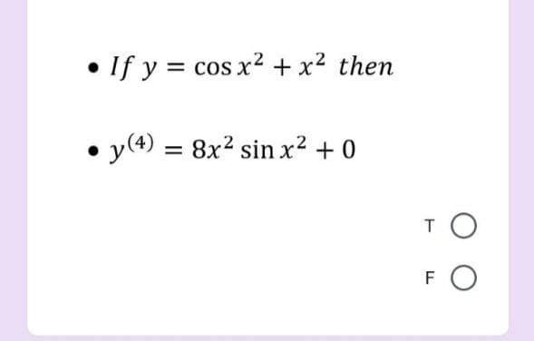 • If y = cos x2 + x² then
y(4) = 8x2 sin x² + 0
%3D
