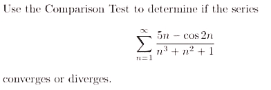 Use the Comparison Test to determine if the series
5n – cos 2n
2 t+ n² + 1
n=1
converges or diverges.
