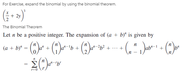 For Exercise, expand the binomial by using the binomial theorem.
3
+ 2y
The Binomial Theorem
Let n be a positive integer. The expansion of (a + b)“ is given by
п
(a + b)" = (a"
a-b.
a"-
...
a"-'b"
