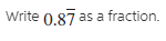 Write 0.87 as a fraction.
