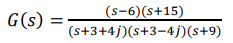 G(s)
(s-6)(s+15)
(s+3+4j)(s+3-4j)(s+9)
