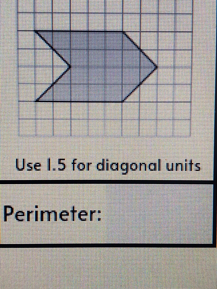Use 1.5 for diagonal units
Perimeter:

