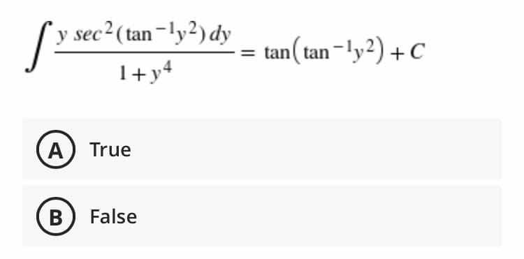 y sec2(tan-ly?)dy
tan( tan-ly²) +C
1+y+
A) True
B) False
