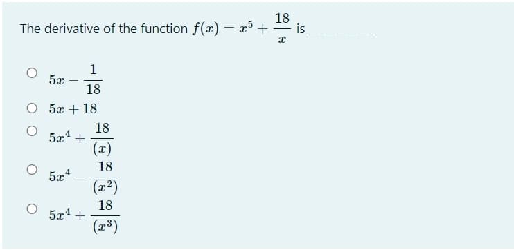 The derivative of the function f(x) =
18
is
1
5x
18
5x + 18
18
5x4 +
(x)
18
5x4
(교2)
18
5x4 +
(2³)

