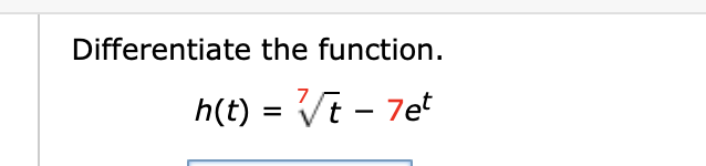 Differentiate the function
h(t)Vt 7e
