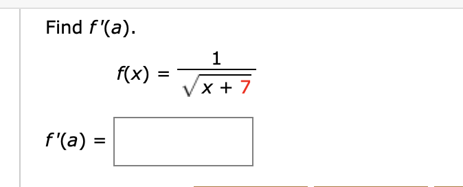 Find f'(a)
1
f(x)
=
Vx + 7
f'(a)
