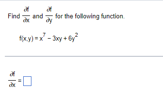 df
Find
and
dx
dy
for the following function.
7
f(x.y) = x' - 3xy + 6y?
df
