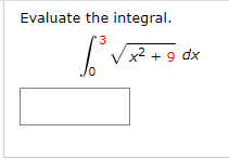 Evaluate the integral.
3
x2 + 9 dx
