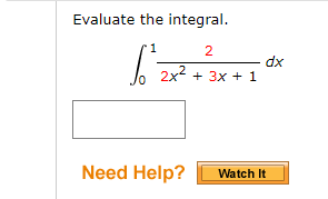 Evaluate the integral.
1
2x2
dx
+ 3x + 1
Need Help?
Watch It
