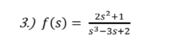 2s²+1
3.) f(s) =
s3-3s+2
