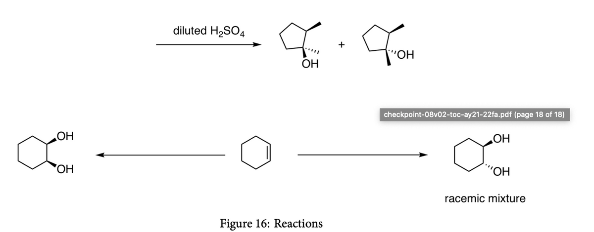 diluted H,SO4
'OH
ОН
checkpoint-08v02-toc-ay21-22fa.pdf (page 18 of 18)
OH
OH
НО,
racemic mixture
Figure 16: Reactions
