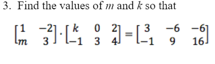 Find the values of m and k so that
k
-6 -6]
16.
%3D
-1 3
9.
