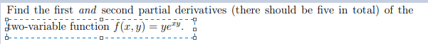 Find the first and second partial derivatives (there should be five in total) of the
wo-variable function f(x, y) = ye"
