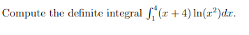 Compute the definite integral (x + 4) In(x²)d.x.
