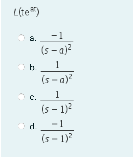 L(teat)
- 1
а.
(s – a)²
b.
1
(s – a)?
1
С.
(s – 1)²
d.
-1
(s – 1)?
