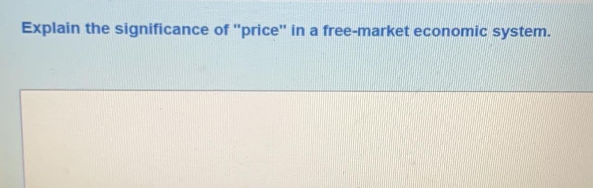 Explain the significance of "price" in a free-market economic system.
