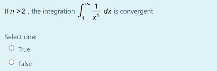 1
dx is convergent
x"
If n>2, the integration
Select one:
O True
O False
