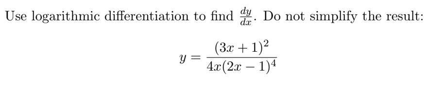 Use logarithmic differentiation to find . Do not simplify the result:
(3x + 1)2
4a (2я — 1)4
y =
