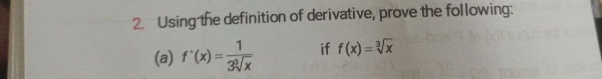 2 Using the definition of derivative, prove the following:
(a) f'(x) =
if f(x) = x

