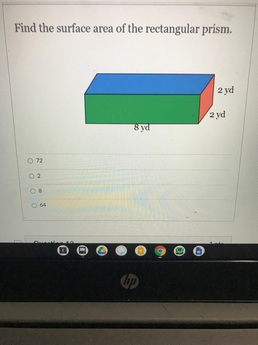 Find the surface area of the rectangular prism.
2 yd
2 yd
8 yd
72
O 2
O 8
64
E
hp
