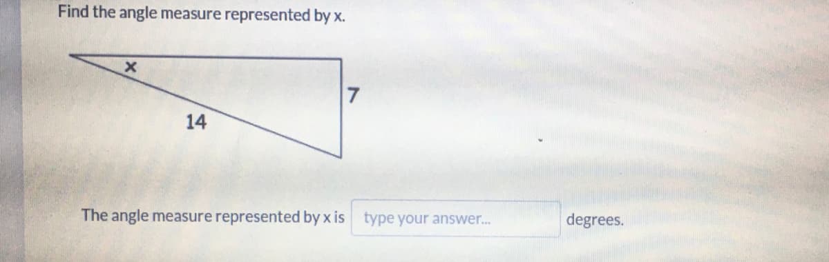 Find the angle measure represented by x.
14
The angle measure represented by x is type your answer.
degrees.

