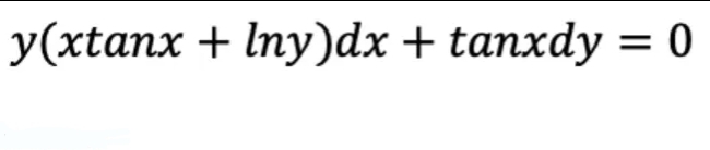 y(xtanx + Iny)dx + tanxdy = 0
