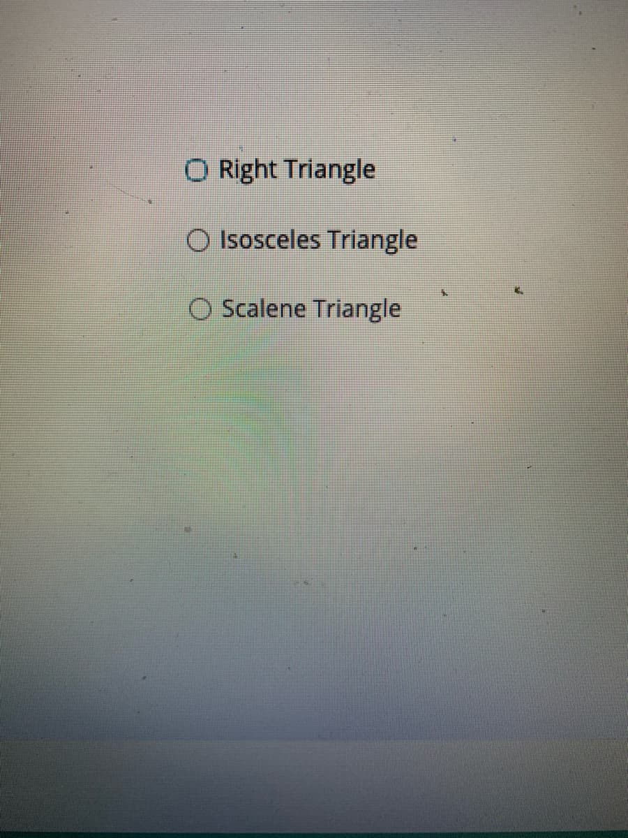 O Right Triangle
O Isosceles Triangle
O Scalene Triangle
