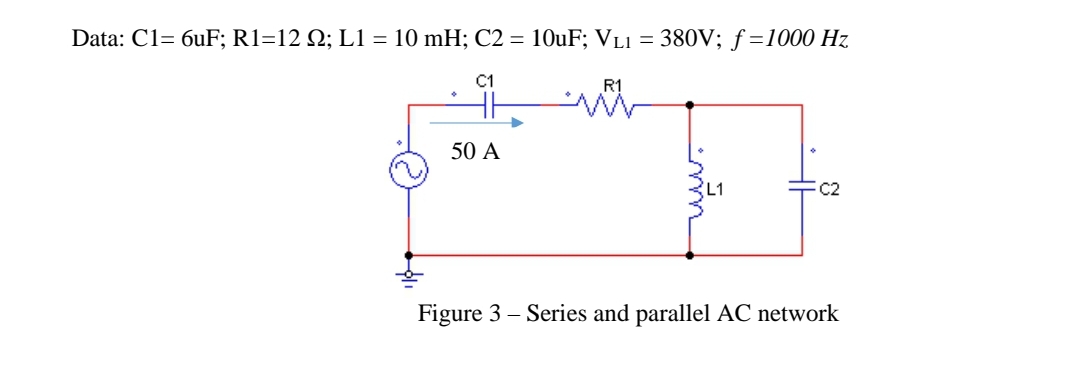 Data: C1= 6uF; R1=12 Q; L1 = 10 mH; C2 = 10uF; VL1 = 380V; ƒ =1000 Hz
C1
R1
50 A
L1
c2
Figure 3 – Series and parallel AC network

