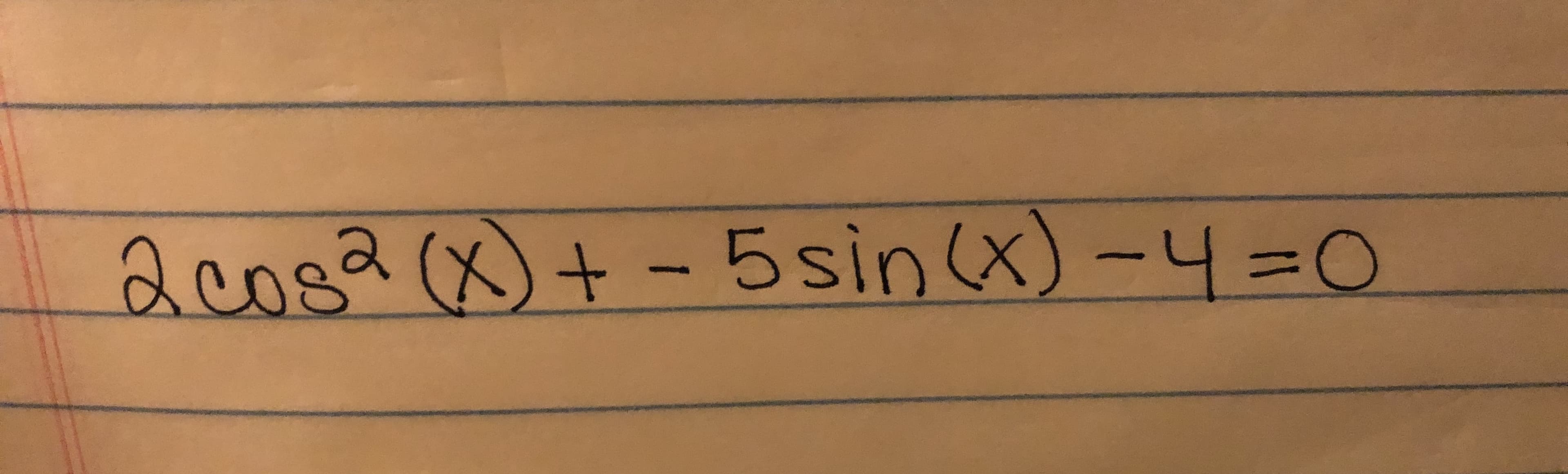 acosa (x)+-5sin (x)-4-O
