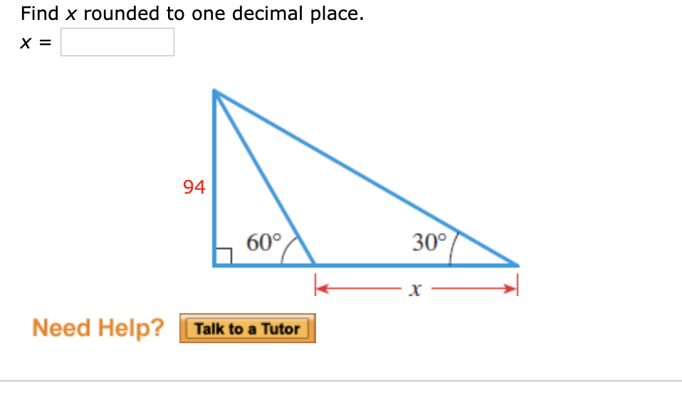 Find x rounded to one decimal place.
х ‑
94
60°
30°
х
Talk to a Tutor
Need Help?
