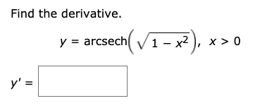 Find the derivative.
y = arcsech V1 - x2
), x > 0
y' =
