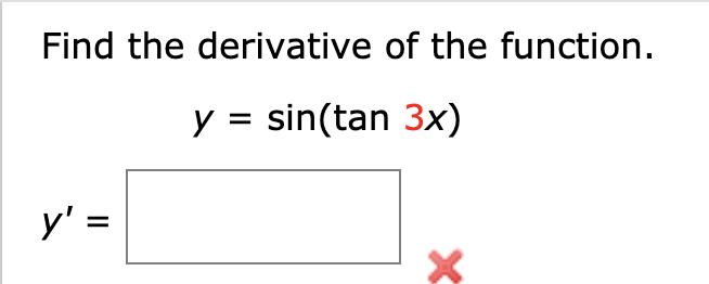 Find the derivative of the function.
y = sin(tan 3x)
y' =
II
