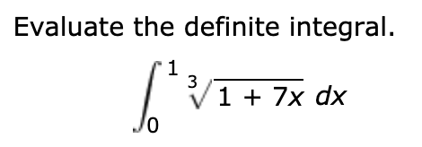 Evaluate the definite integral.
3
V1 + 7x dx
