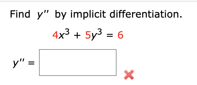 Find y" by implicit differentiation.
4x3 + 5y3 = 6
У" :
