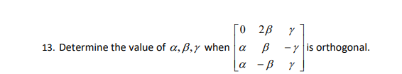 O 2B
-y is orthogonal.
13. Determine the value of a, B,y when a
|a

