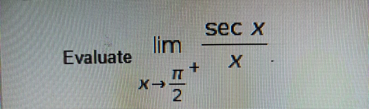 sec X
lim
Evaluate
