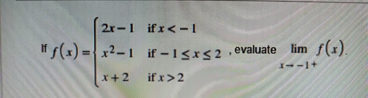 2x-1 ifr<-
I" s(x) ={ x²-
if-13x<2
evaluate
lim
x+2
ifx>2
